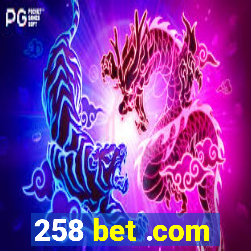 258 bet .com